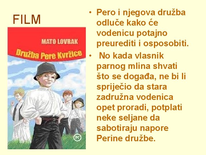 FILM • Pero i njegova družba odluče kako će vodenicu potajno preurediti i osposobiti.