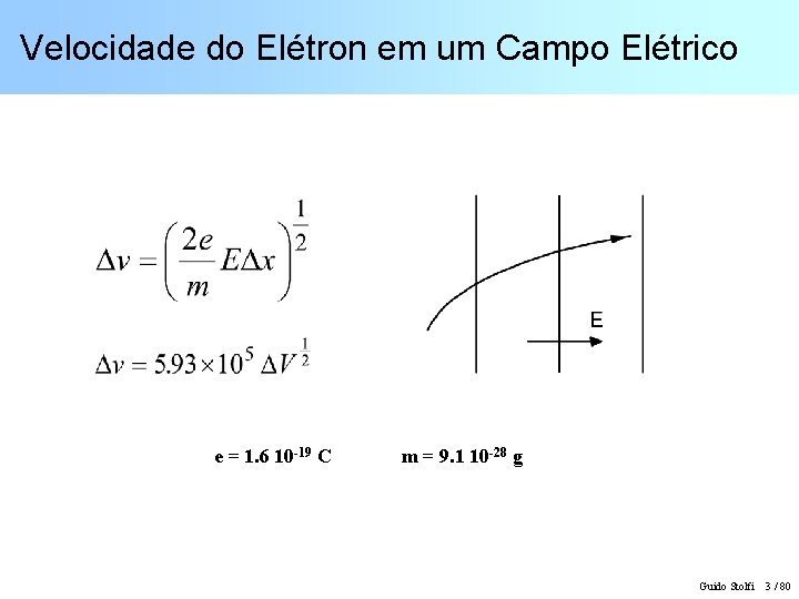 Velocidade do Elétron em um Campo Elétrico e = 1. 6 10 -19 C