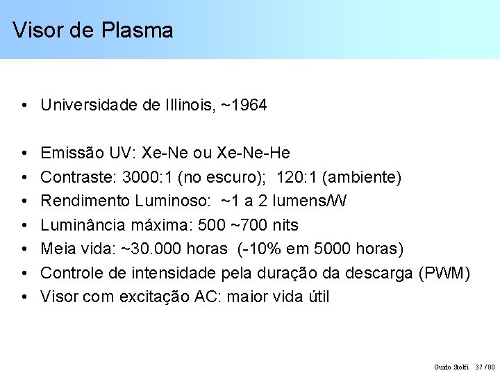 Visor de Plasma • Universidade de Illinois, ~1964 • • Emissão UV: Xe-Ne ou