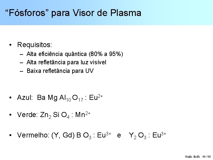 “Fósforos” para Visor de Plasma • Requisitos: – Alta eficiência quântica (80% a 95%)