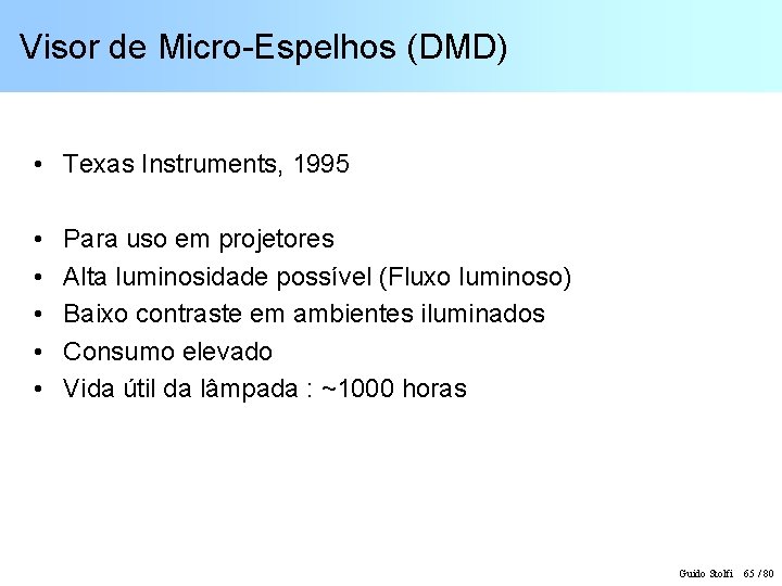 Visor de Micro-Espelhos (DMD) • Texas Instruments, 1995 • • • Para uso em