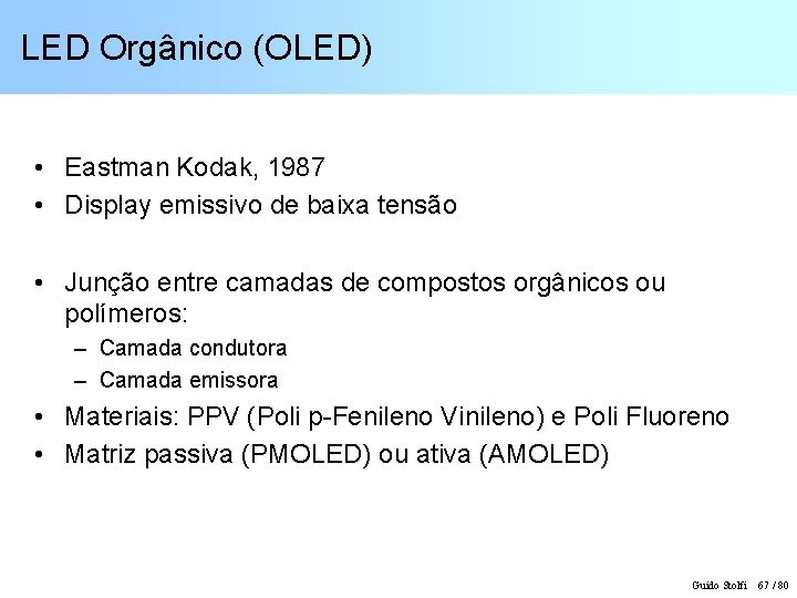 LED Orgânico (OLED) • Eastman Kodak, 1987 • Display emissivo de baixa tensão •