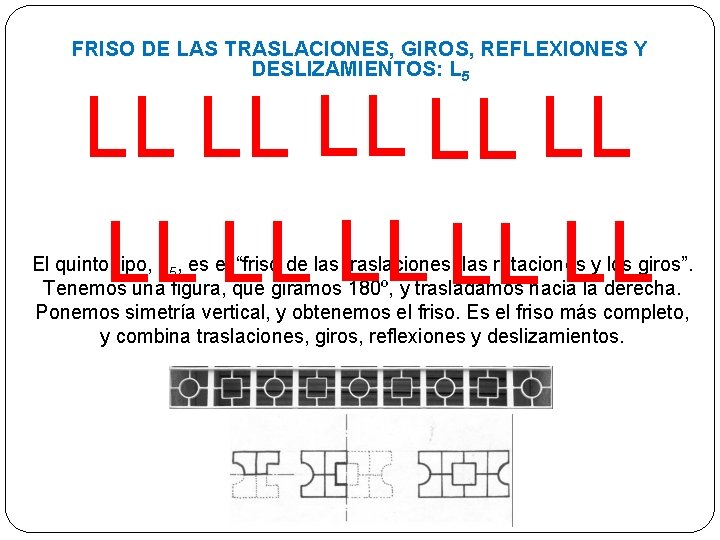 FRISO DE LAS TRASLACIONES, GIROS, REFLEXIONES Y DESLIZAMIENTOS: L 5 El quinto tipo, L