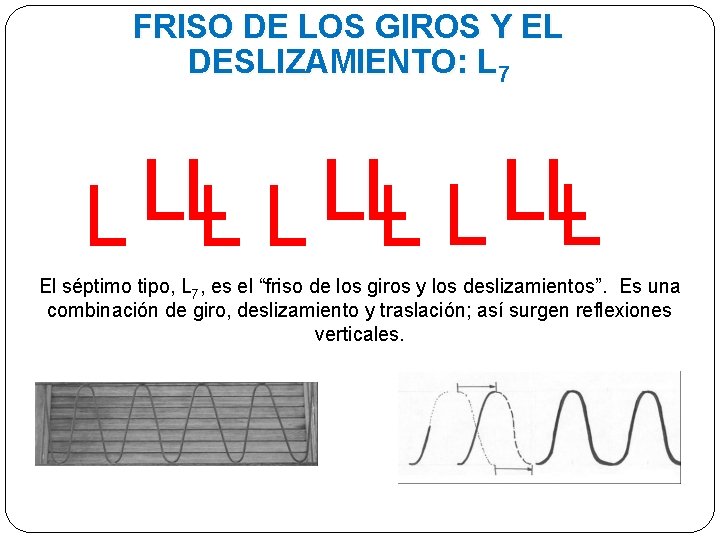 FRISO DE LOS GIROS Y EL DESLIZAMIENTO: L 7 El séptimo tipo, L 7,