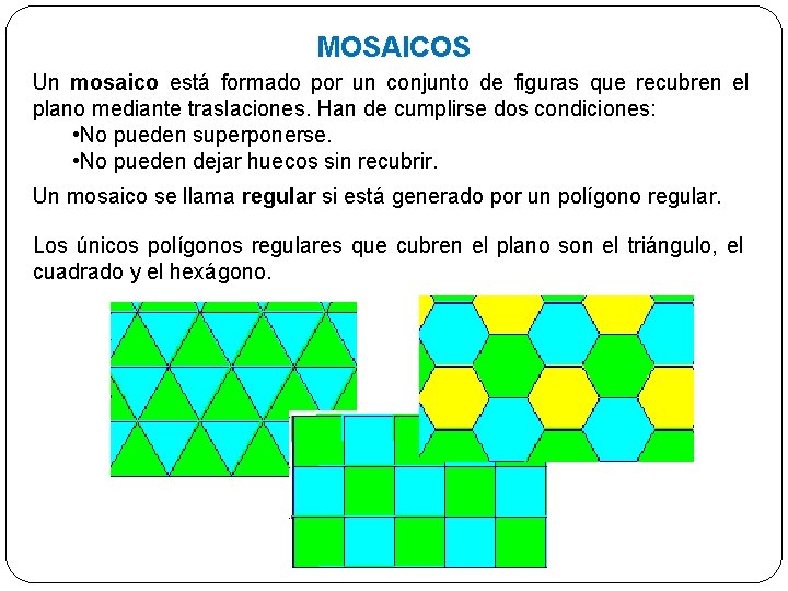 MOSAICOS Un mosaico está formado por un conjunto de figuras que recubren el plano