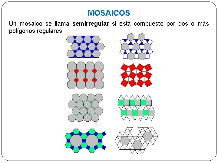 MOSAICOS Un mosaico se llama semirregular si está compuesto por dos o más polígonos
