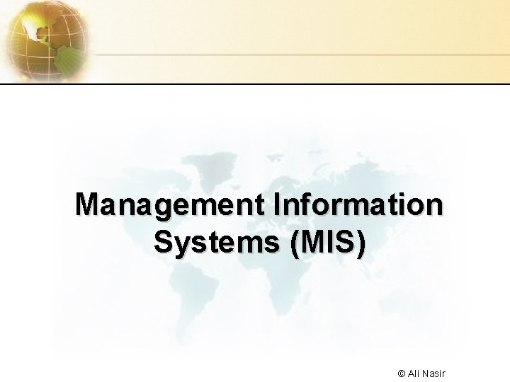 Management Information Systems (MIS) © Ali Nasir 