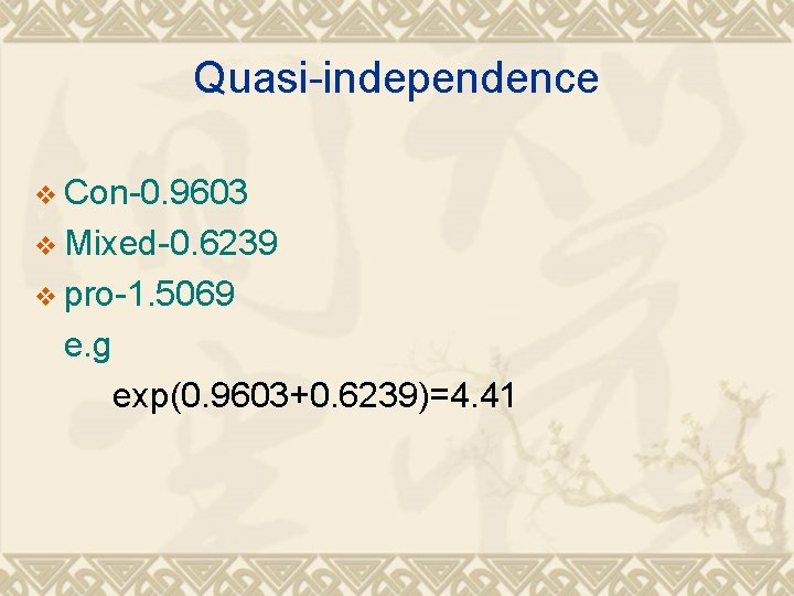 Quasi-independence v Con-0. 9603 v Mixed-0. 6239 v pro-1. 5069 e. g exp(0. 9603+0.