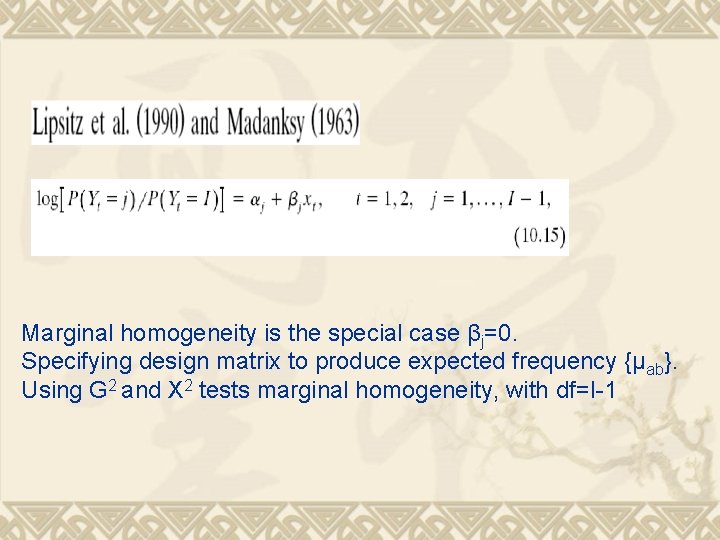 Marginal homogeneity is the special case βj=0. Specifying design matrix to produce expected frequency