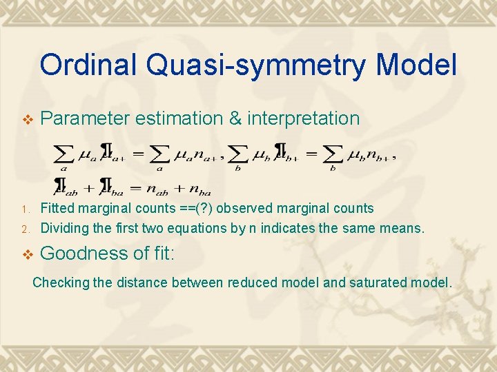 Ordinal Quasi-symmetry Model v Parameter estimation & interpretation 2. Fitted marginal counts ==(? )