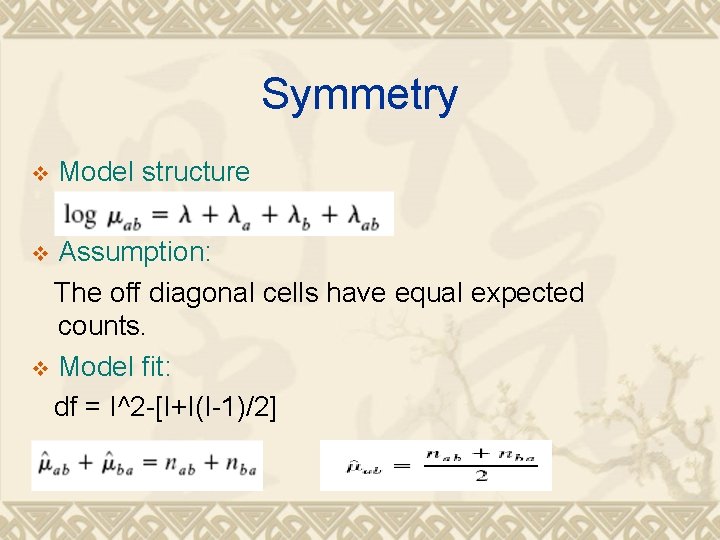 Symmetry v Model structure Assumption: The off diagonal cells have equal expected counts. v