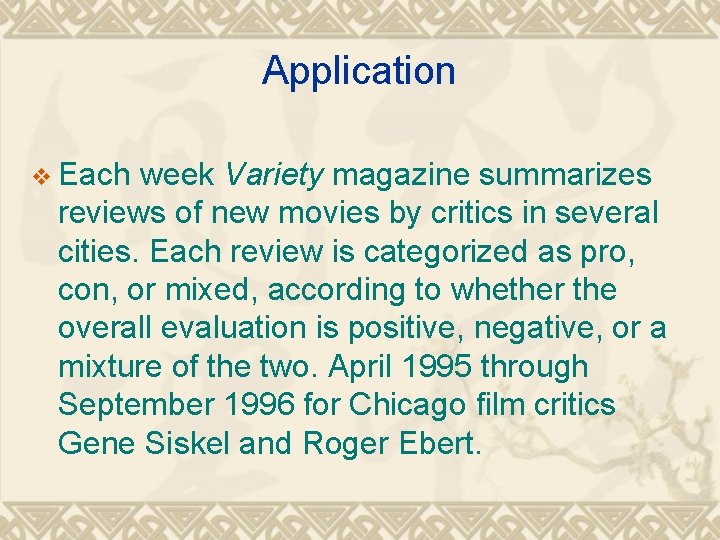 Application v Each week Variety magazine summarizes reviews of new movies by critics in