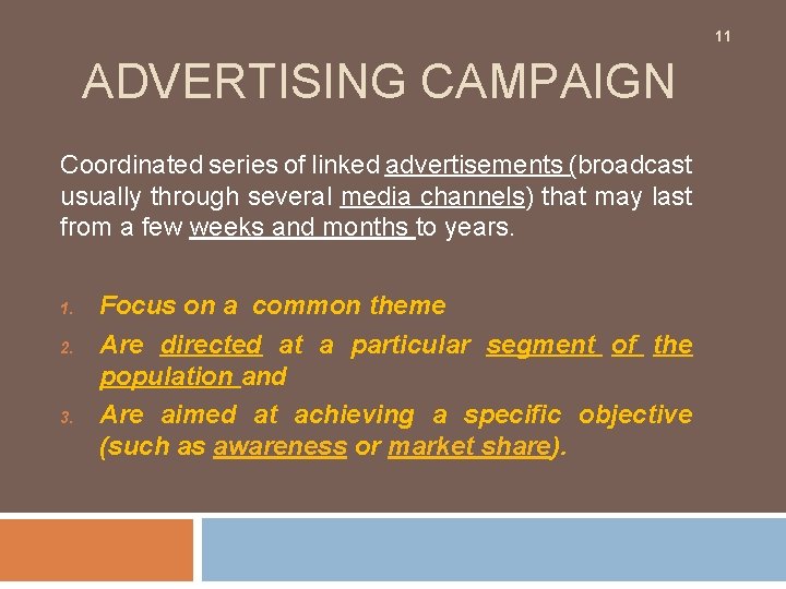 11 ADVERTISING CAMPAIGN Coordinated series of linked advertisements (broadcast usually through several media channels)