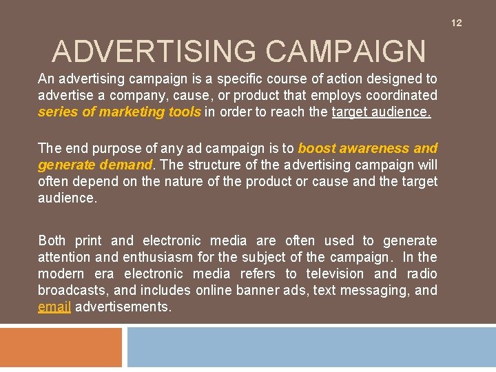 12 ADVERTISING CAMPAIGN An advertising campaign is a specific course of action designed to