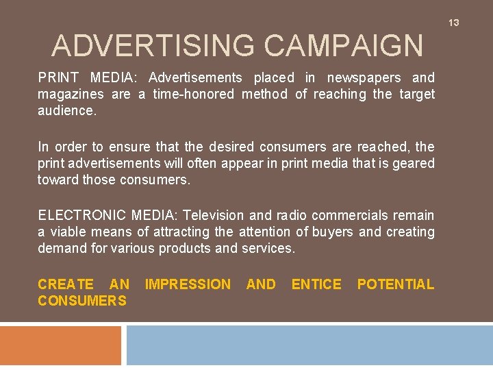 13 ADVERTISING CAMPAIGN PRINT MEDIA: Advertisements placed in newspapers and magazines are a time-honored