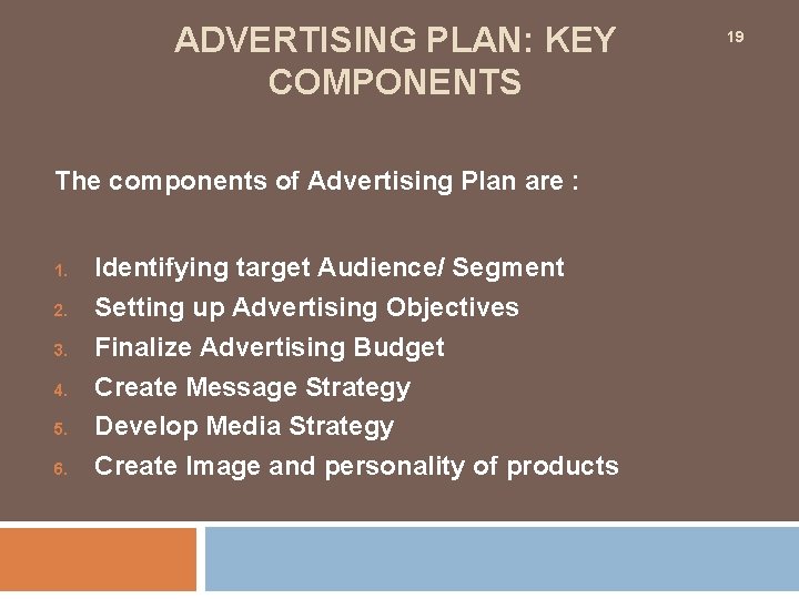 ADVERTISING PLAN: KEY COMPONENTS The components of Advertising Plan are : 1. 2. 3.