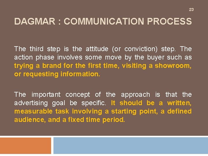 23 DAGMAR : COMMUNICATION PROCESS The third step is the attitude (or conviction) step.
