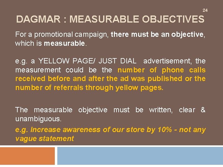 24 DAGMAR : MEASURABLE OBJECTIVES For a promotional campaign, there must be an objective,