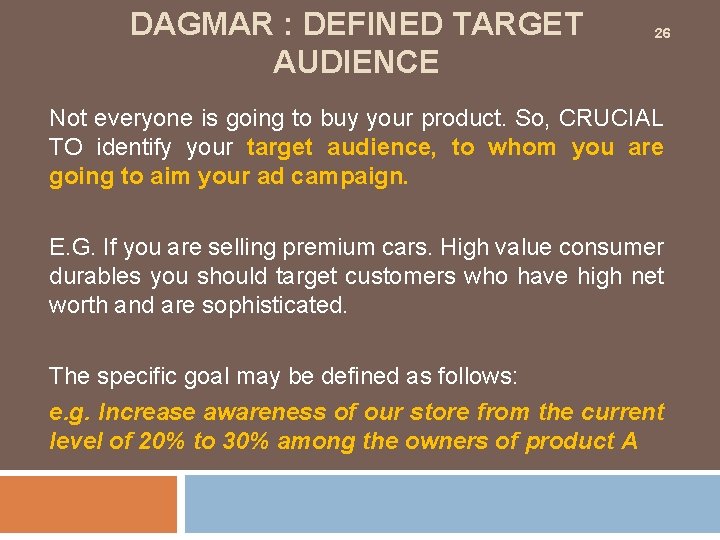 DAGMAR : DEFINED TARGET AUDIENCE 26 Not everyone is going to buy your product.