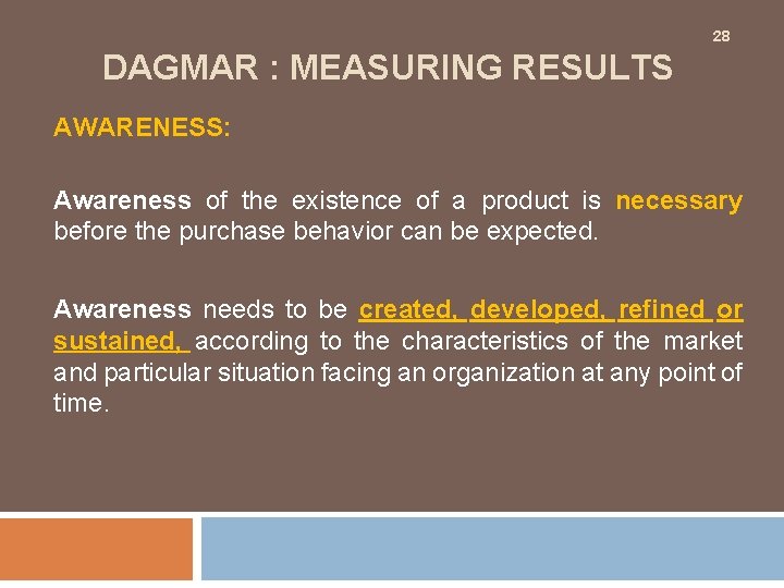 28 DAGMAR : MEASURING RESULTS AWARENESS: Awareness of the existence of a product is