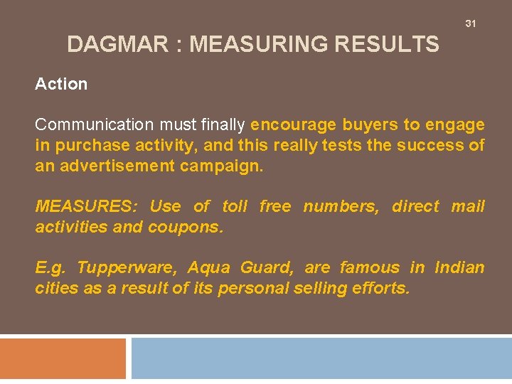 31 DAGMAR : MEASURING RESULTS Action Communication must finally encourage buyers to engage in