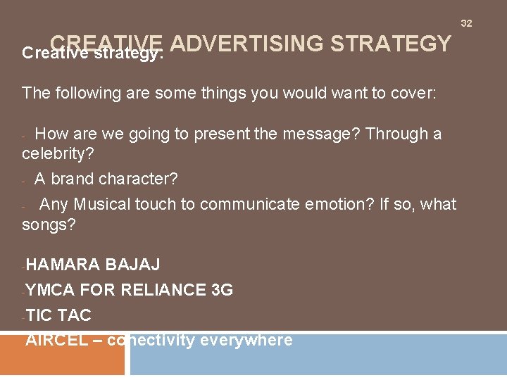  CREATIVE ADVERTISING STRATEGY Creative strategy: The following are some things you would want