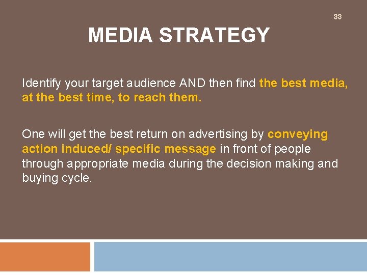 33 MEDIA STRATEGY Identify your target audience AND then find the best media, at