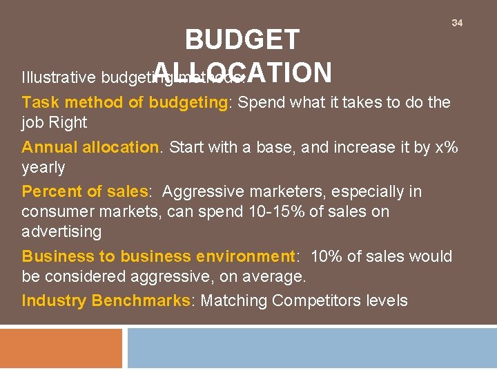  BUDGET ALLOCATION Illustrative budgeting methods: 34 Task method of budgeting: Spend what it