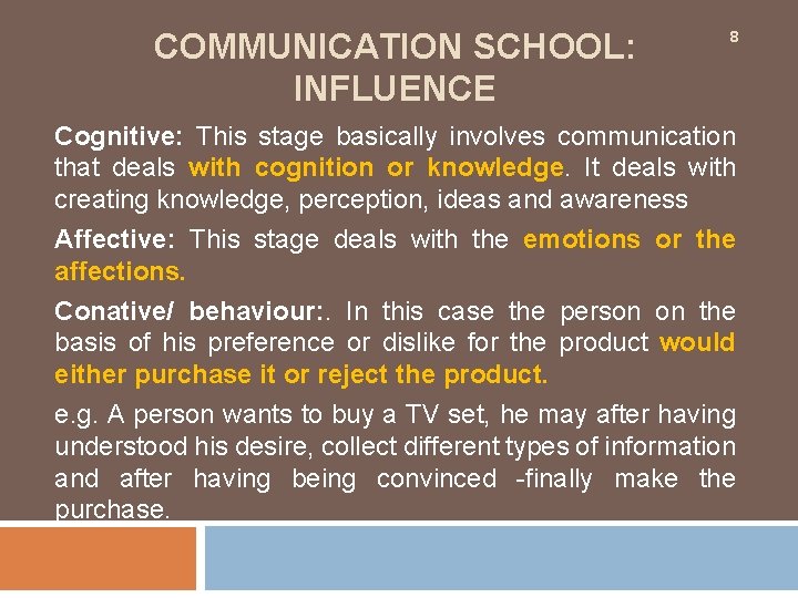 COMMUNICATION SCHOOL: INFLUENCE 8 Cognitive: This stage basically involves communication that deals with cognition