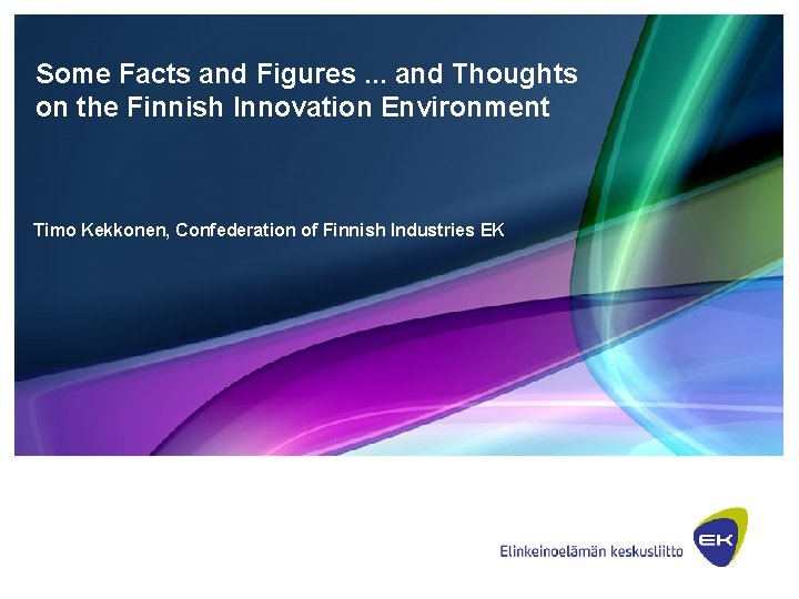 Some Facts and Figures. . . and Thoughts on the Finnish Innovation Environment Timo