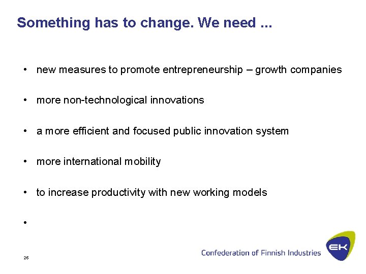 Something has to change. We need. . . • new measures to promote entrepreneurship