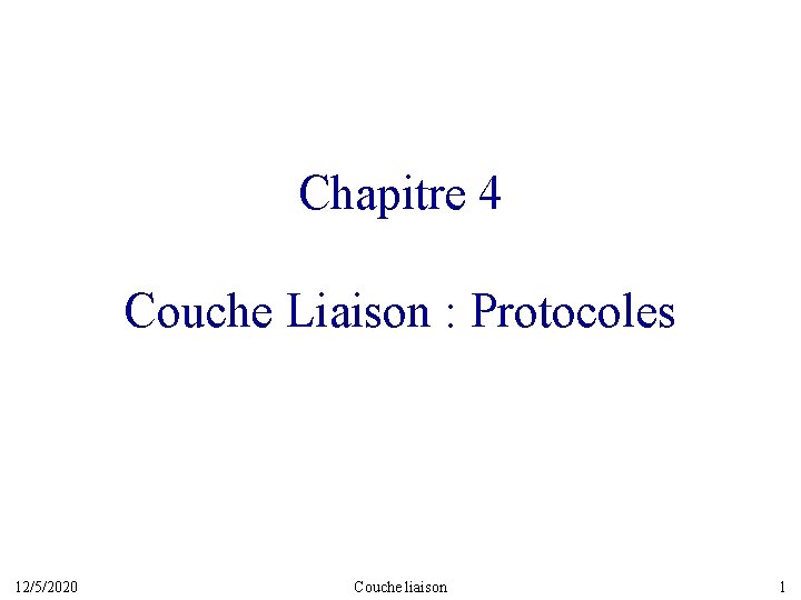 Chapitre 4 Couche Liaison : Protocoles 12/5/2020 Couche liaison 1 