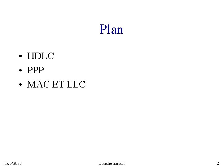 Plan • HDLC • PPP • MAC ET LLC 12/5/2020 Couche liaison 2 