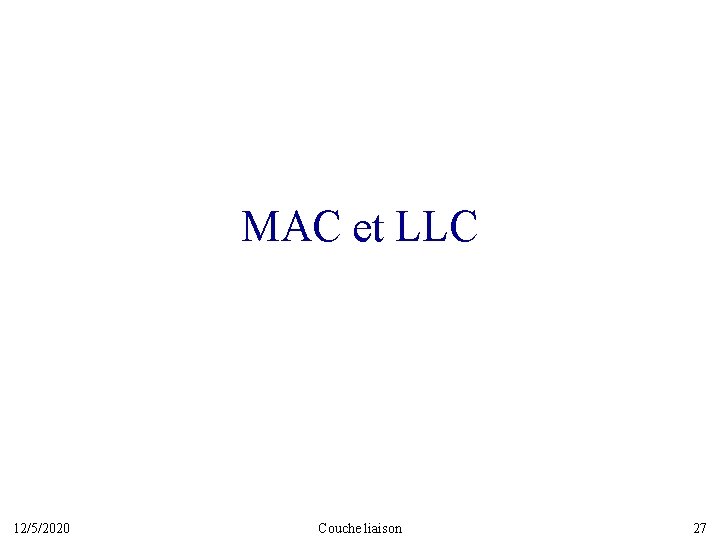 MAC et LLC 12/5/2020 Couche liaison 27 