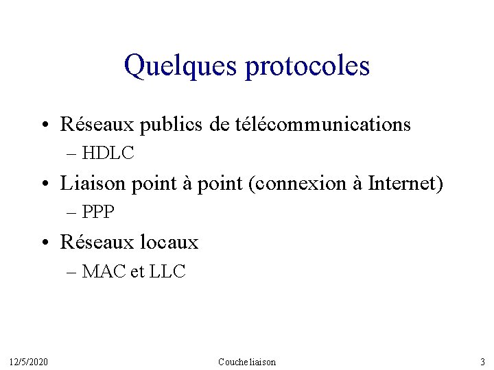 Quelques protocoles • Réseaux publics de télécommunications – HDLC • Liaison point à point