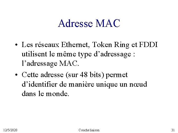 Adresse MAC • Les réseaux Ethernet, Token Ring et FDDI utilisent le même type