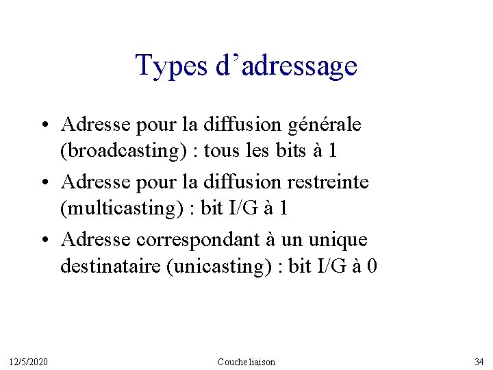 Types d’adressage • Adresse pour la diffusion générale (broadcasting) : tous les bits à