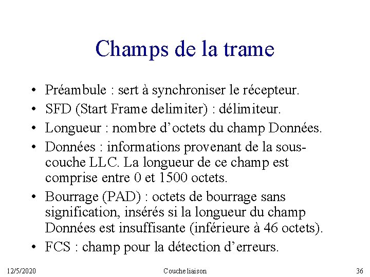 Champs de la trame • • Préambule : sert à synchroniser le récepteur. SFD