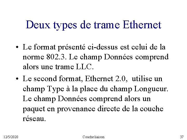 Deux types de trame Ethernet • Le format présenté ci-dessus est celui de la