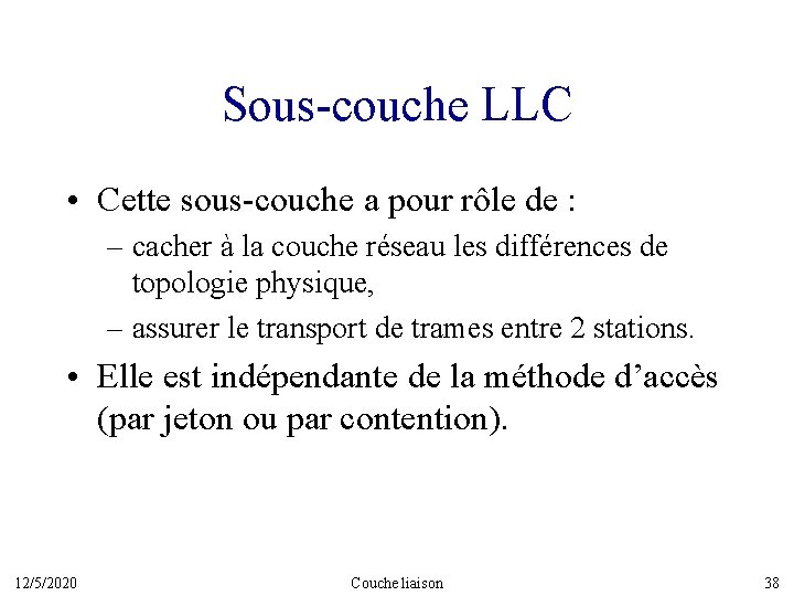 Sous-couche LLC • Cette sous-couche a pour rôle de : – cacher à la