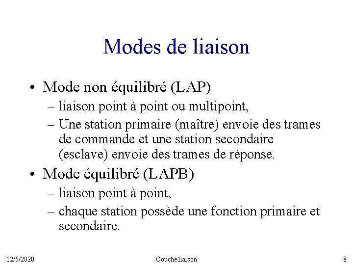 Modes de liaison • Mode non équilibré (LAP) – liaison point à point ou