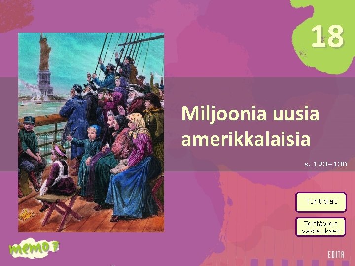 18 Miljoonia uusia amerikkalaisia s. 123– 130 Tuntidiat Tehtävien vastaukset 