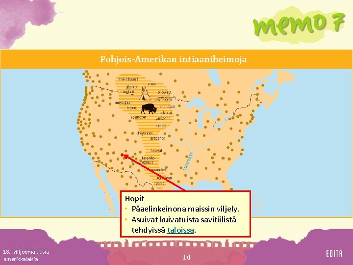 Hopit • Pääelinkeinona maissin viljely. • Asuivat kuivatuista savitiilistä tehdyissä taloissa. 18. Miljoonia uusia