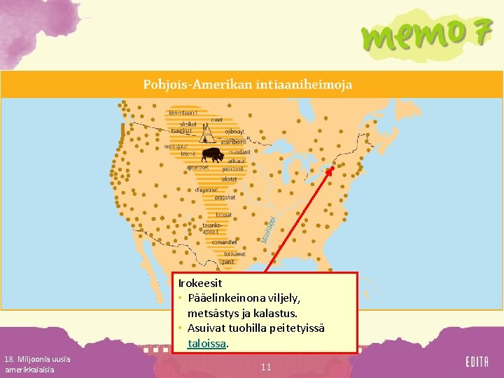 Irokeesit • Pääelinkeinona viljely, metsästys ja kalastus. • Asuivat tuohilla peitetyissä taloissa. 18. Miljoonia