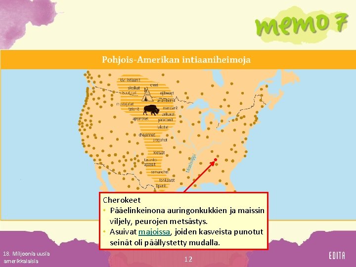 Cherokeet • Pääelinkeinona auringonkukkien ja maissin viljely, peurojen metsästys. • Asuivat majoissa, joiden kasveista