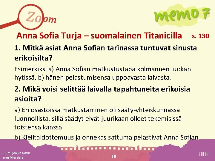 Anna Sofia Turja – suomalainen Titanicilla s. 130 1. Mitkä asiat Anna Sofian tarinassa