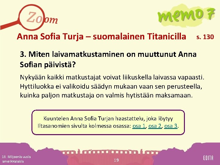 Anna Sofia Turja – suomalainen Titanicilla s. 130 3. Miten laivamatkustaminen on muuttunut Anna