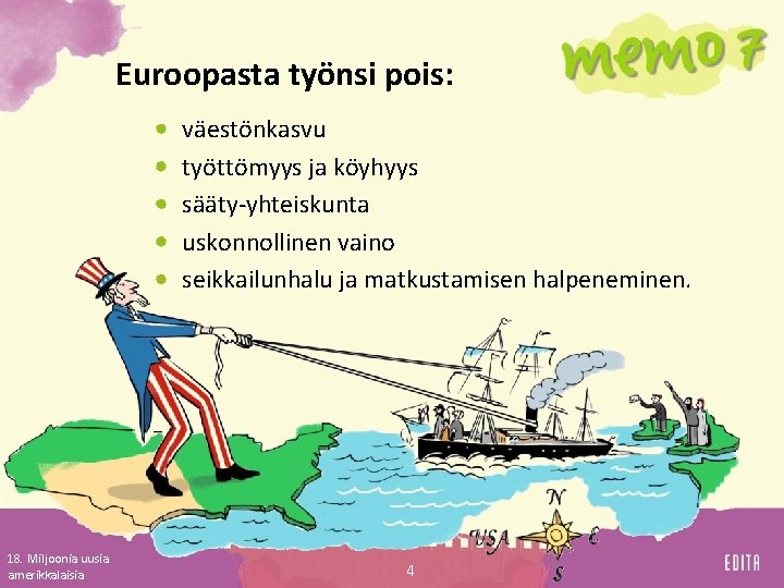 Euroopasta työnsi pois: väestönkasvu työttömyys ja köyhyys sääty-yhteiskunta uskonnollinen vaino seikkailunhalu ja matkustamisen halpeneminen.