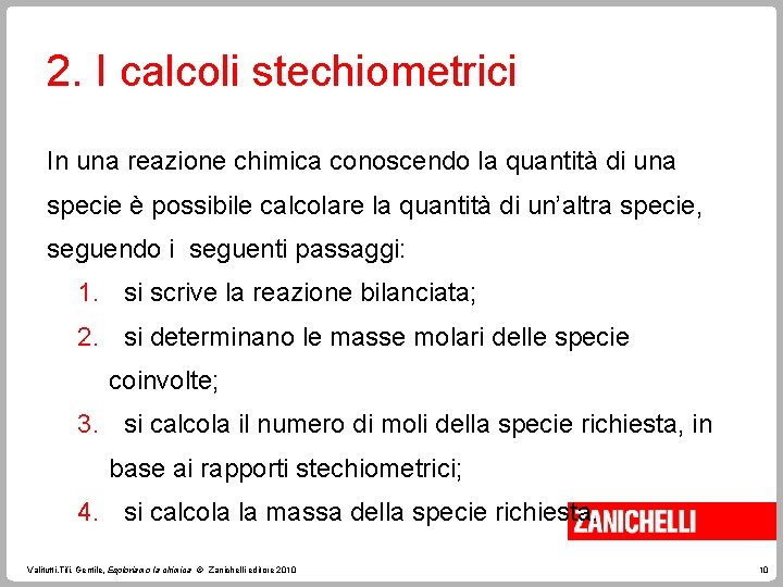 2. I calcoli stechiometrici In una reazione chimica conoscendo la quantità di una specie