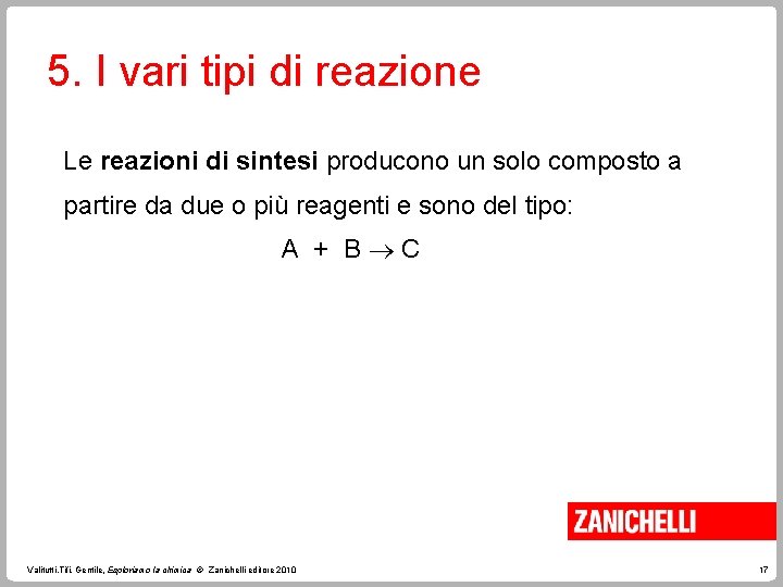 5. I vari tipi di reazione Le reazioni di sintesi producono un solo composto